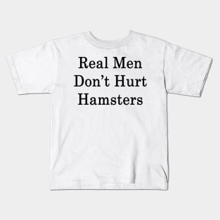 Real Men Don't Hurt Hamsters Kids T-Shirt